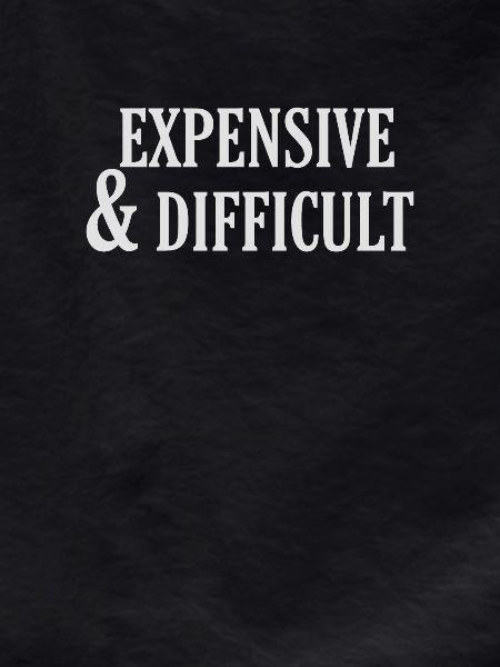 Expensive and difficult