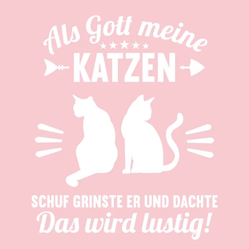 Als Gott meine Katzen schuf das wird lustig Katze