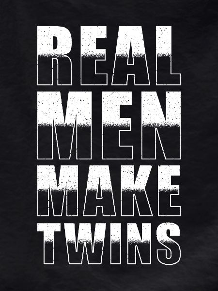 Real men make twins