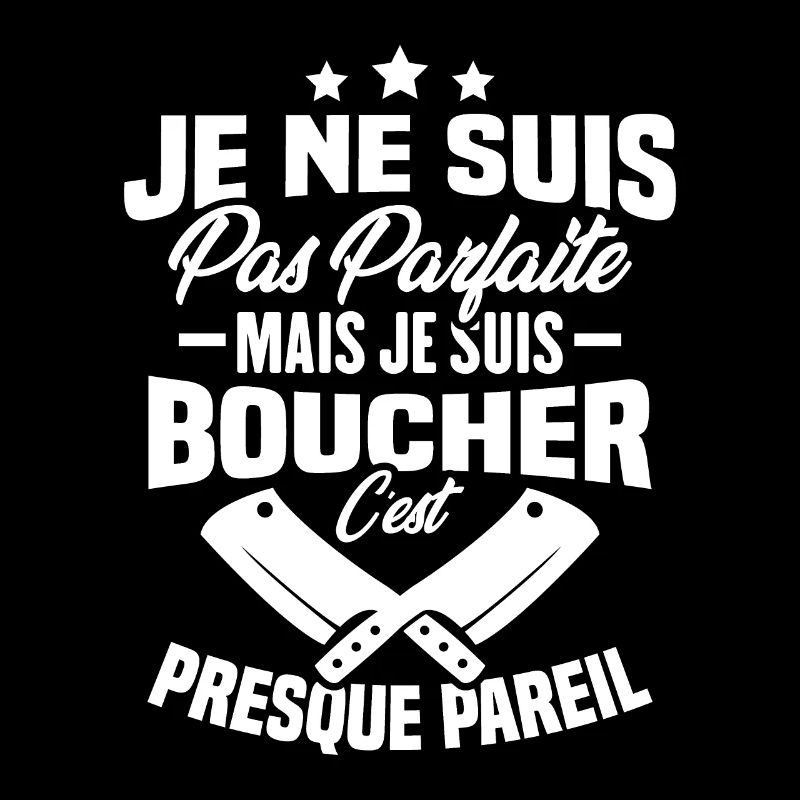 Je Ne Suis Pas Parfaite Mais Je Suis Boucher