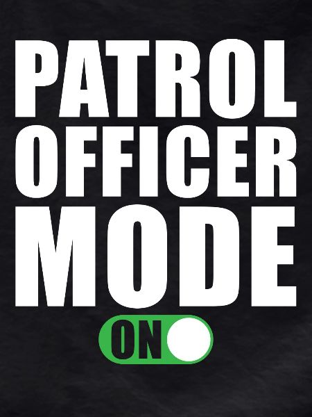 Patrol Officer Mode On
