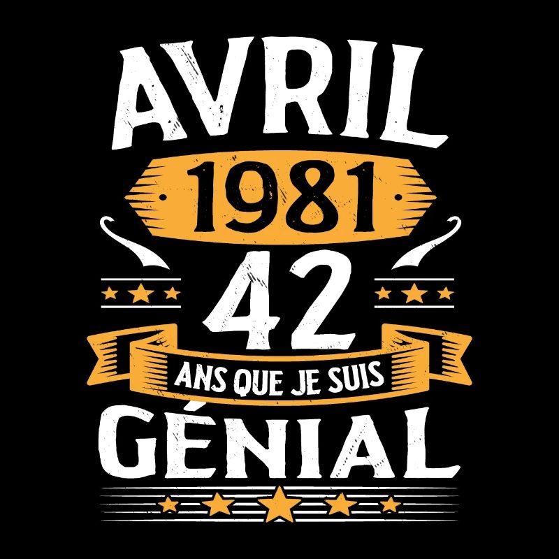 Avril 1981 42 Ans Que Je Suis Génial Anniversaire