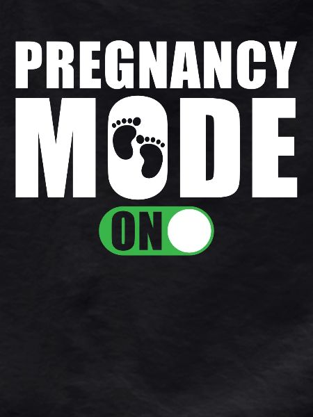 Pregnancy Mode On
