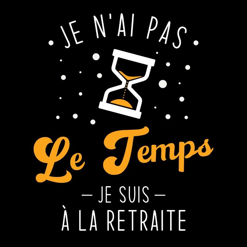 Je N'ai Pas Le Temps Je Suis À La Retraite