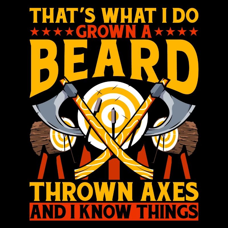 That's what I do growing a beard and throwing axes