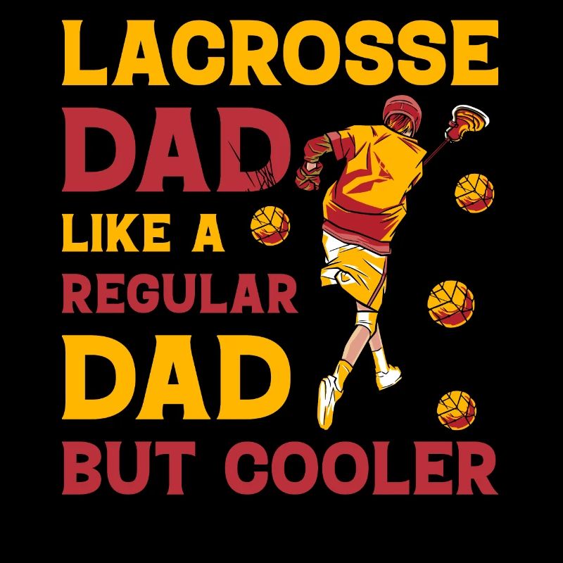 Lacrosse dad like a regular Dad but Cooler