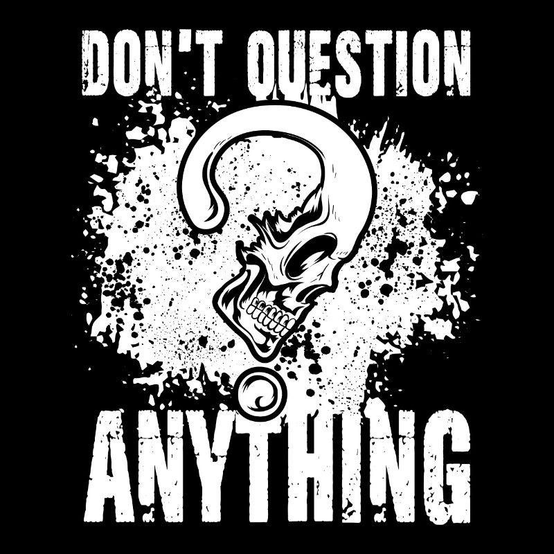 Don't Question Anything für einen Männer und