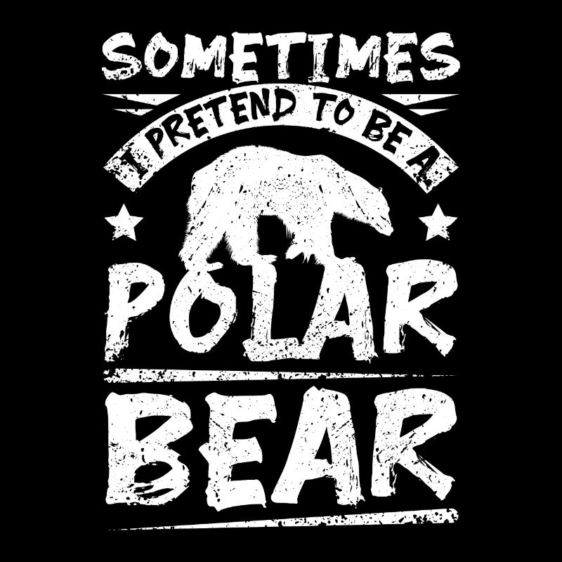 Sometimes I pretend to be a polar bear