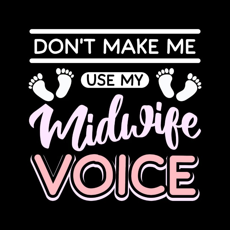Ne me faites pas utiliser ma voix de sage-femme