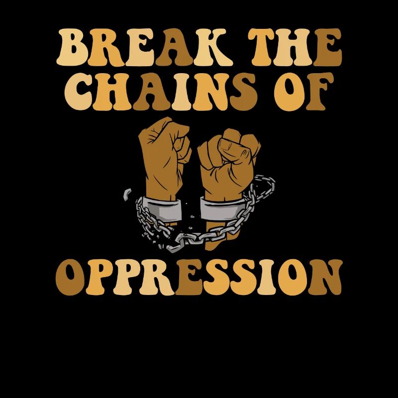 Breaking the chains of oppression