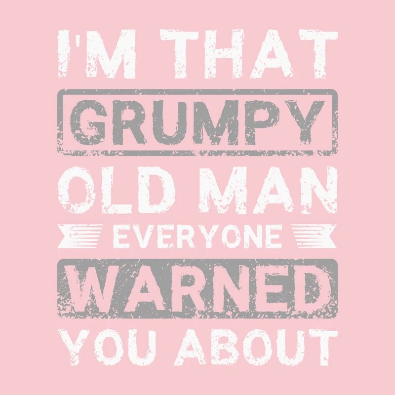 I'm that grumpy old man