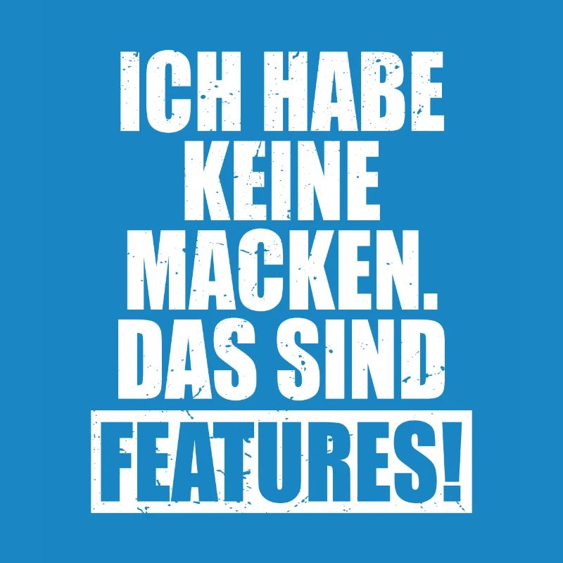 Ich Habe Keine Macken Das Sind Features Bug Macke