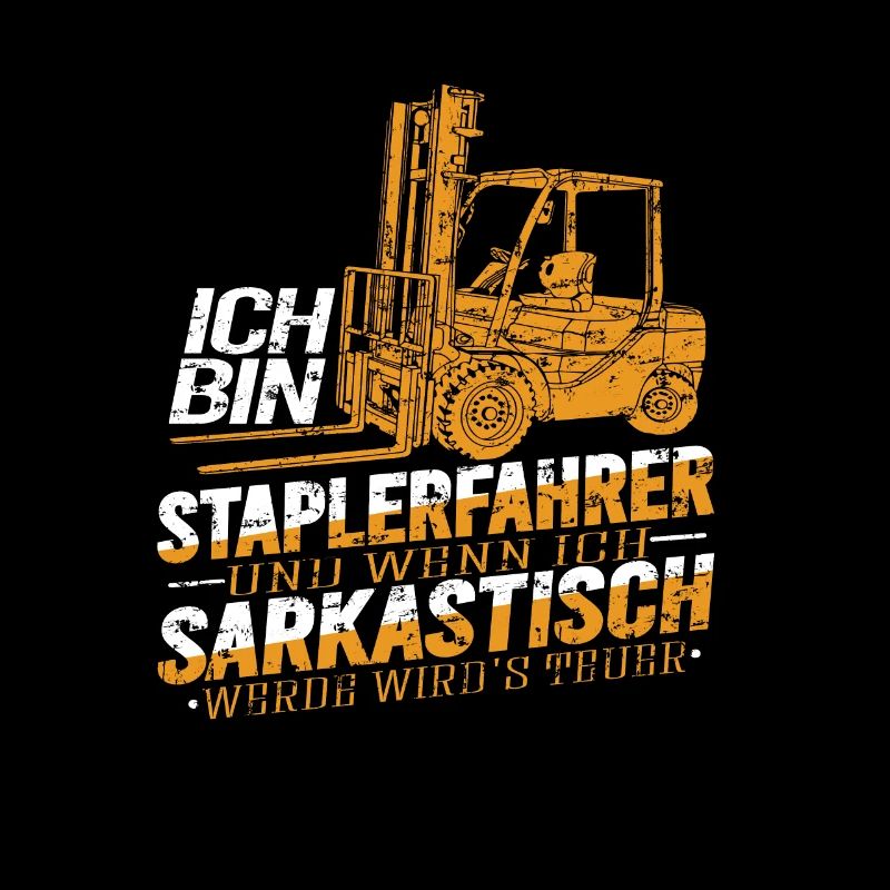 Staplerfahrer Wenn ich sarkastisch werde wirds