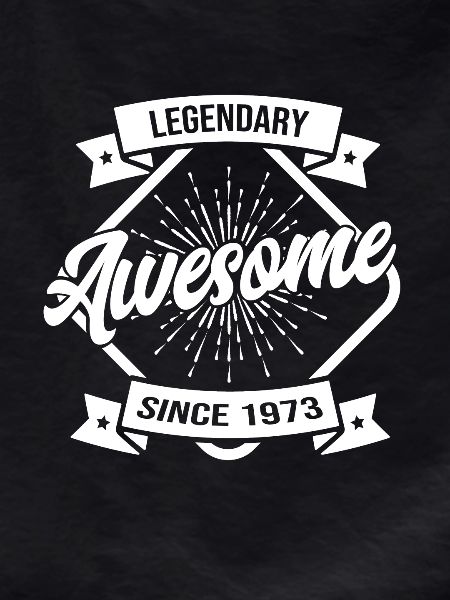 Legendary since 1973 Birthday