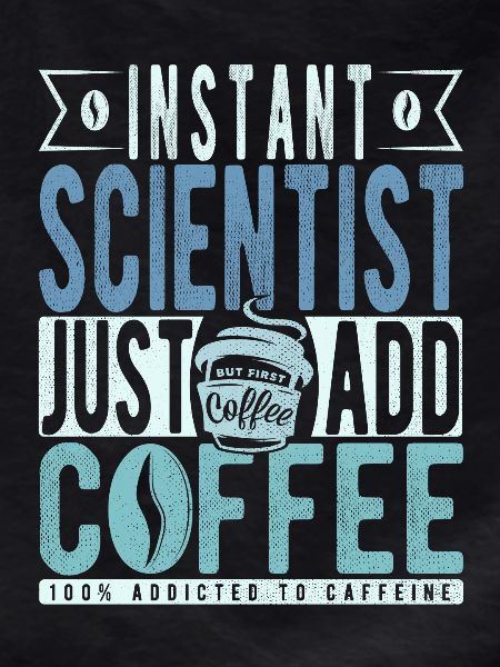 Scientist coffee saying