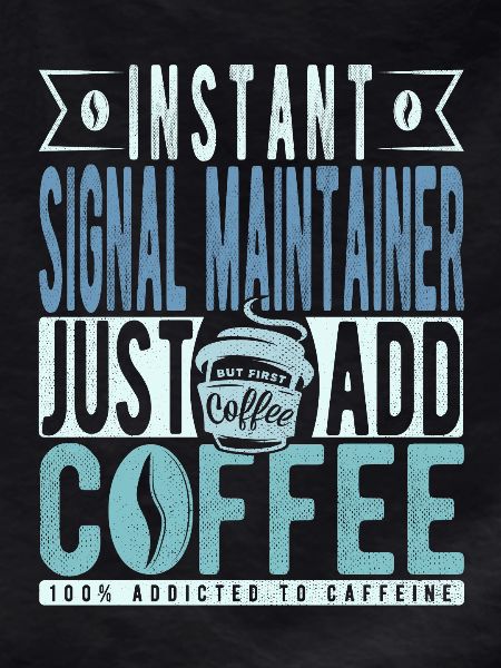 Signal maintenance coffee saying