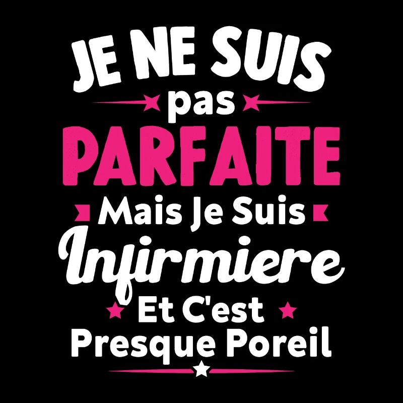 Pas parfaite mais je suis Infirmière