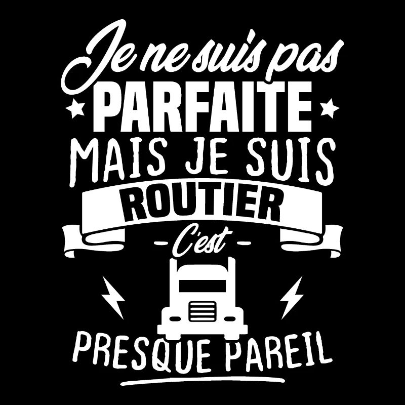 Pas parfaite mais je suis routier
