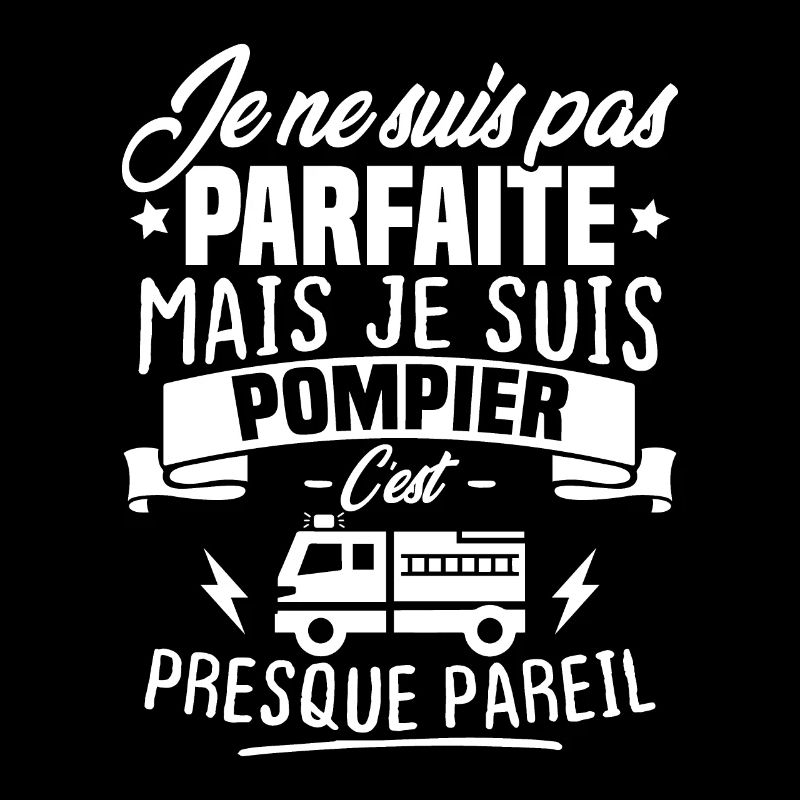 Pas parfaite mais je suis pompier - Cadeau pompier