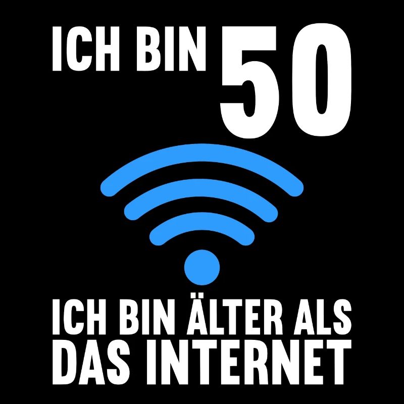 Ich bin 50 Ich bin älter als das Internet