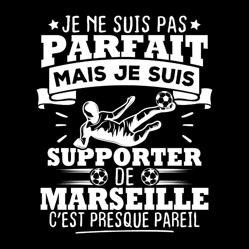 Pas parfait mais je suis supporter de marseille