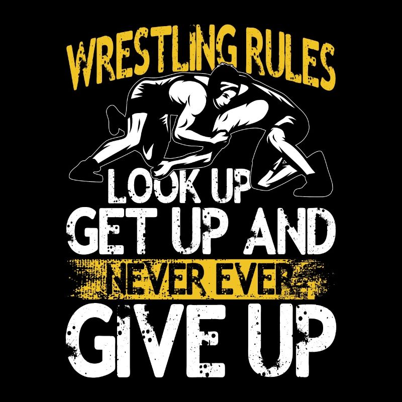 Wrestling Rules Look Up Get Up And Never Ever Give