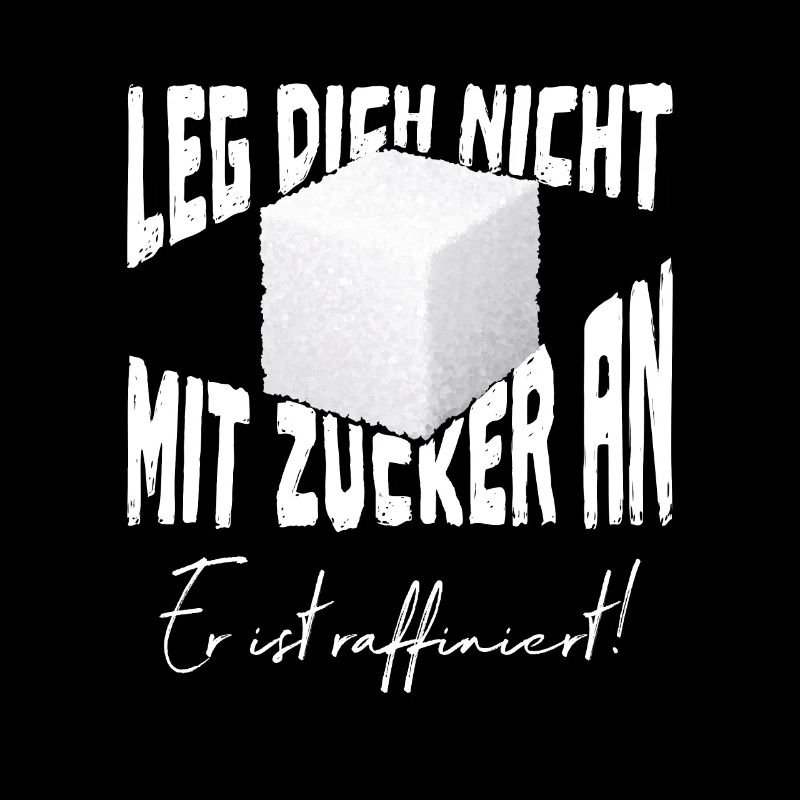 Leg Dich nicht mit Zucker an er ist raffiniert