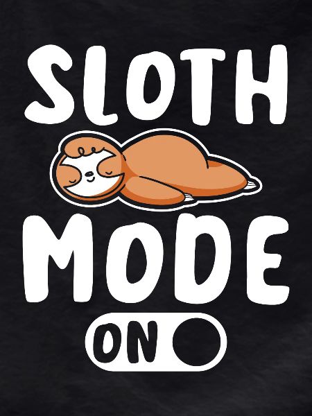 Sloth mode on