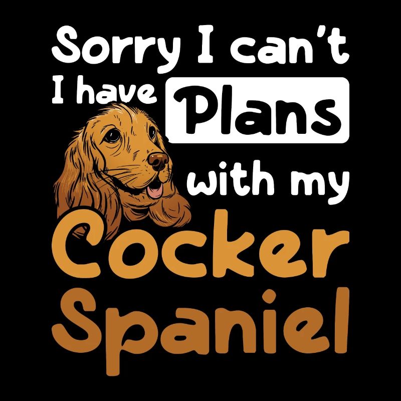 I can't I have plans with my cocker spaniel
