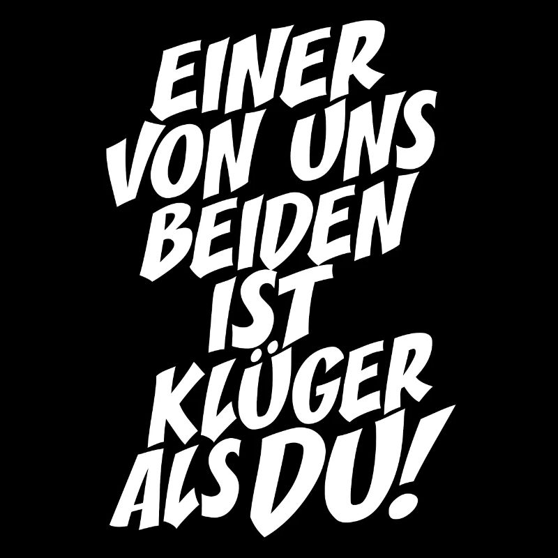 Einer Von Uns Beiden Ist Klüger Als Du Rechthaber
