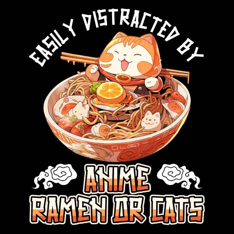 Easily distracted by Anime Ramen or Cats