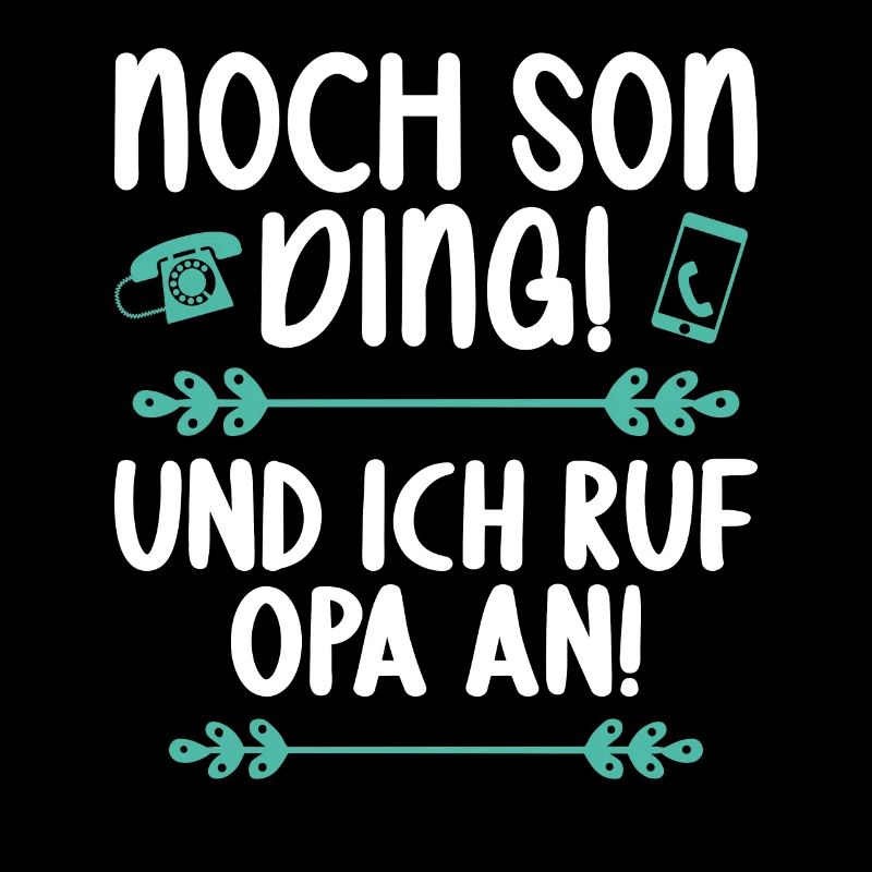 Noch son Ding und ich ruf meinen Opa an