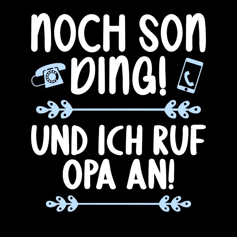 Noch son Ding und ich ruf meinen Opa an
