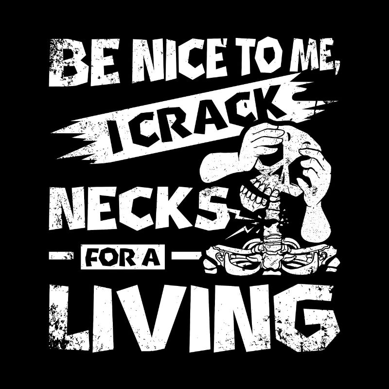I crack necks for a living Chiropractor