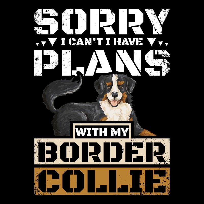 I cant I have plans with my border collie