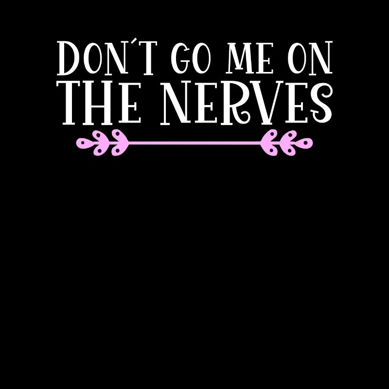Don ́t go me on the nerves Denglisch
