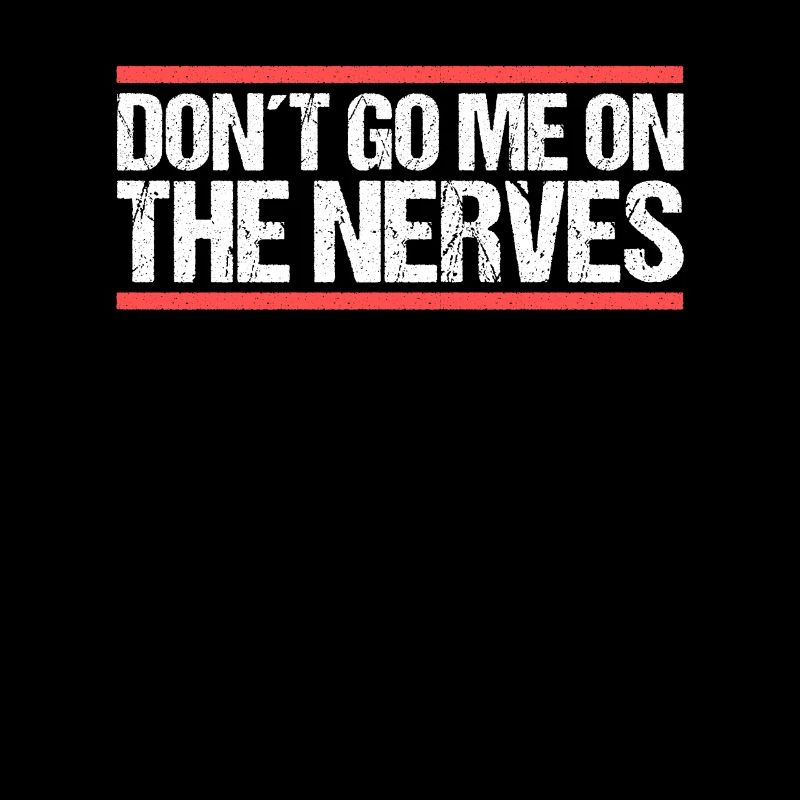 Don ́t go me on the nerves Denglisch