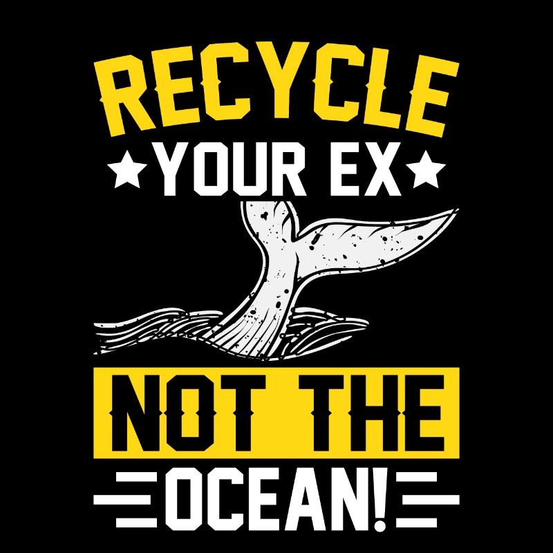 Recyceln Sie Ihren Ex, nicht den Ozean