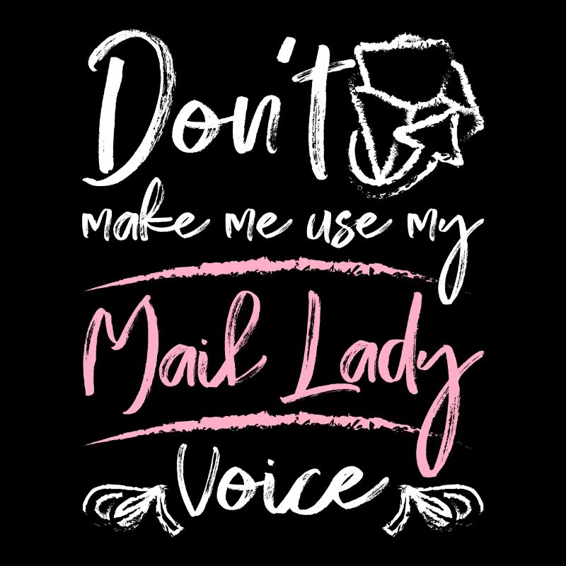 Don't make me use my mail lady voice