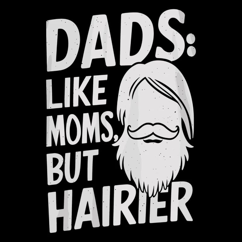 Dads Like Moms Only Hairy Motif