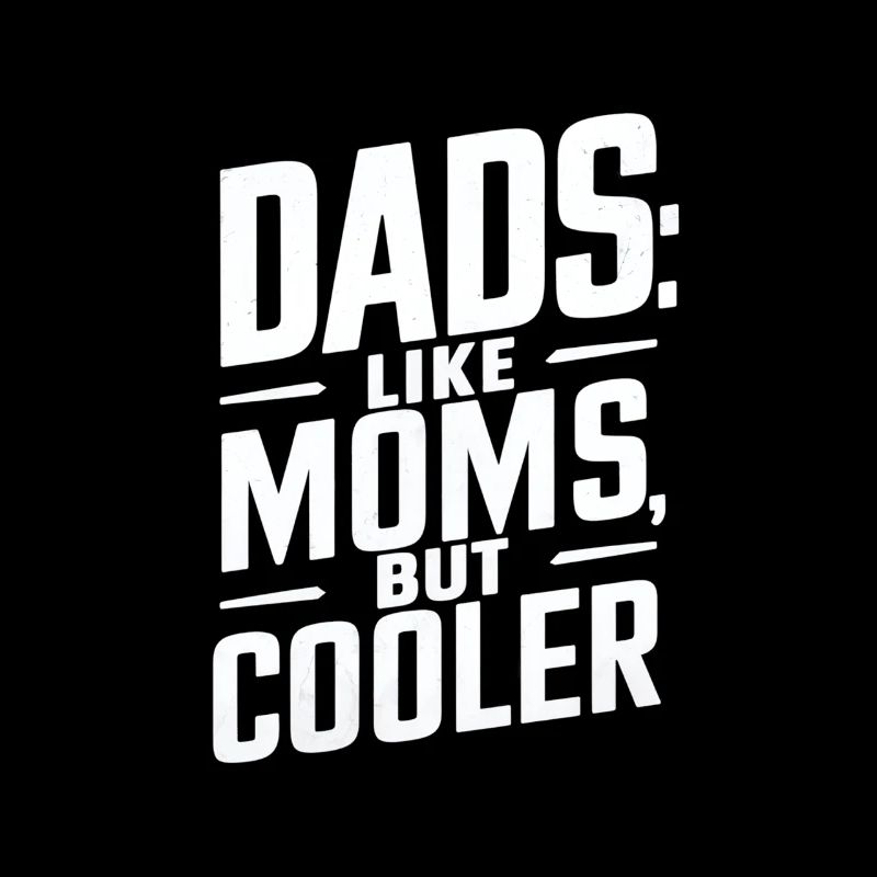 Dads Like Moms Just Cooler