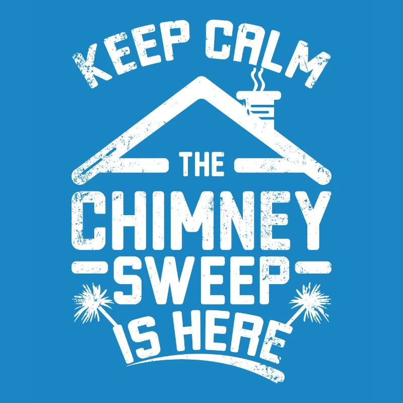Keep calm the chimney sweep is here