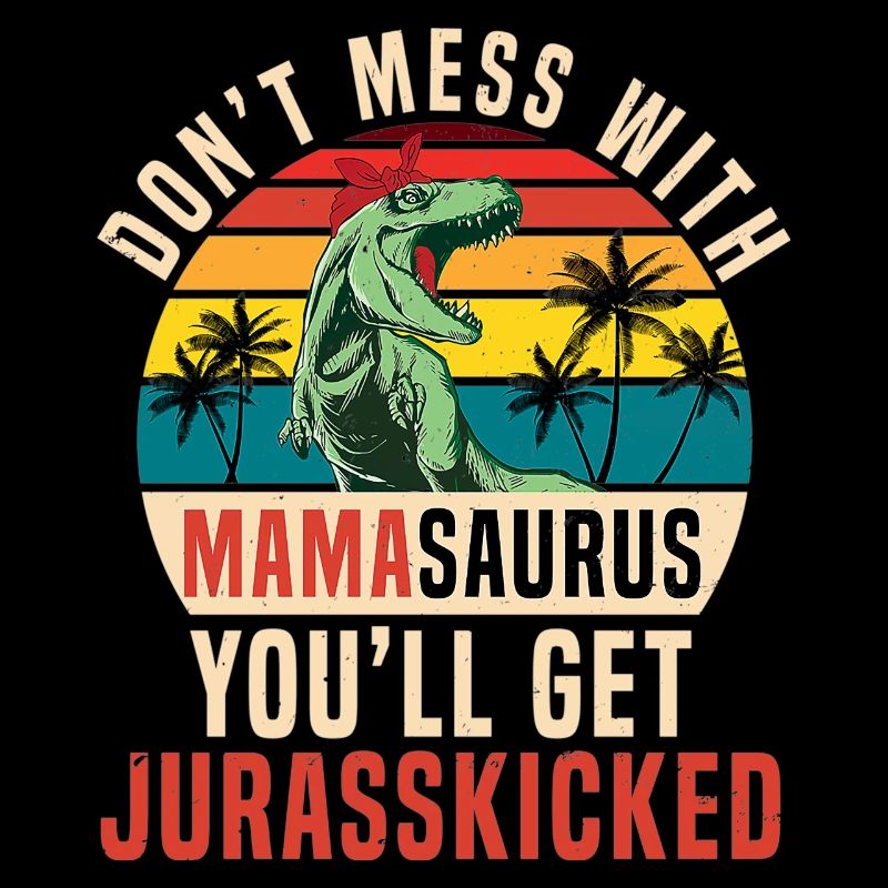 Don't Mess With Mamasaurus Funny Mothers Day