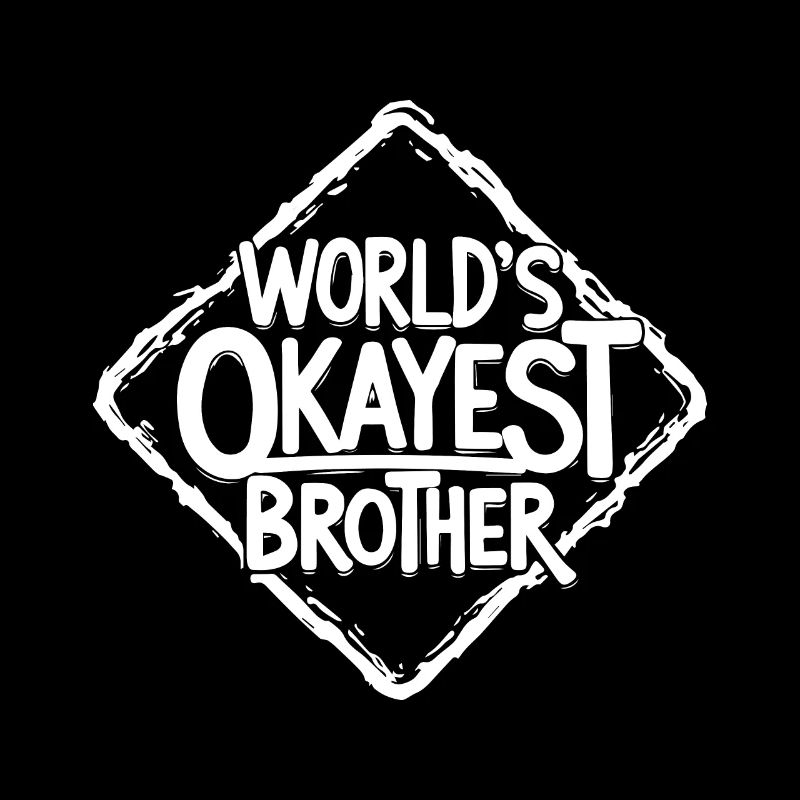 DER OKAYSTE BRUDER DER WELT (HELLES TEXTDESIGN)
