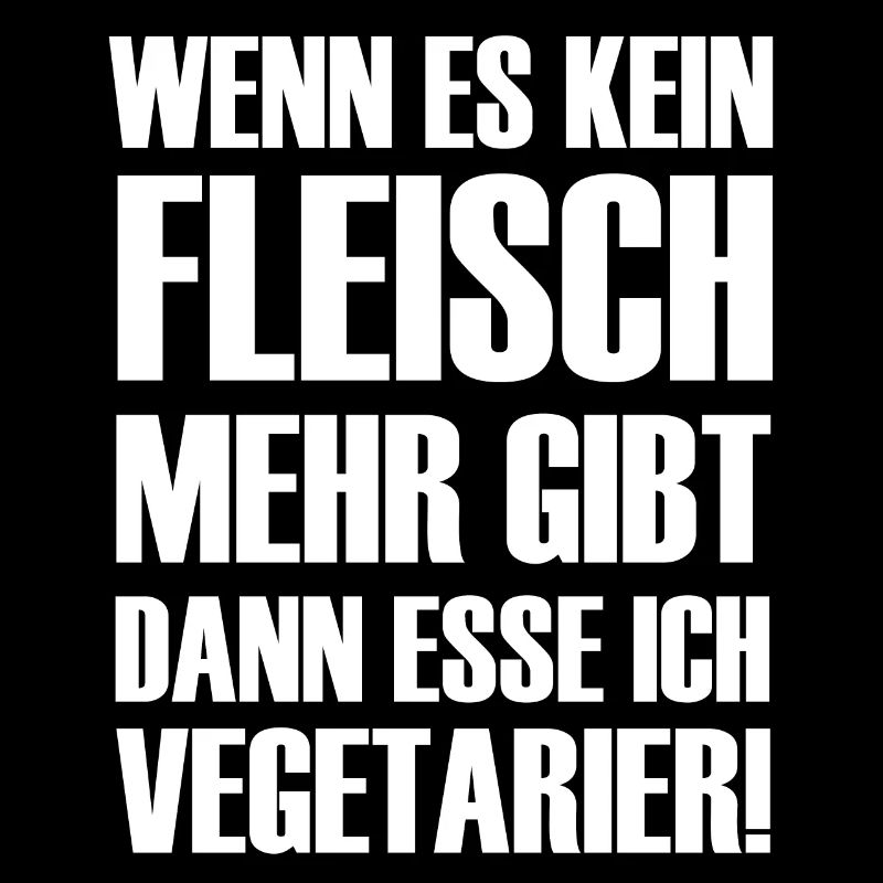 Wenn es kein Fleisch gibt esse ich Vegetarier