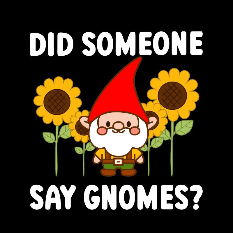 Did Someone Say Gnomes? Funny Gardening Gnome