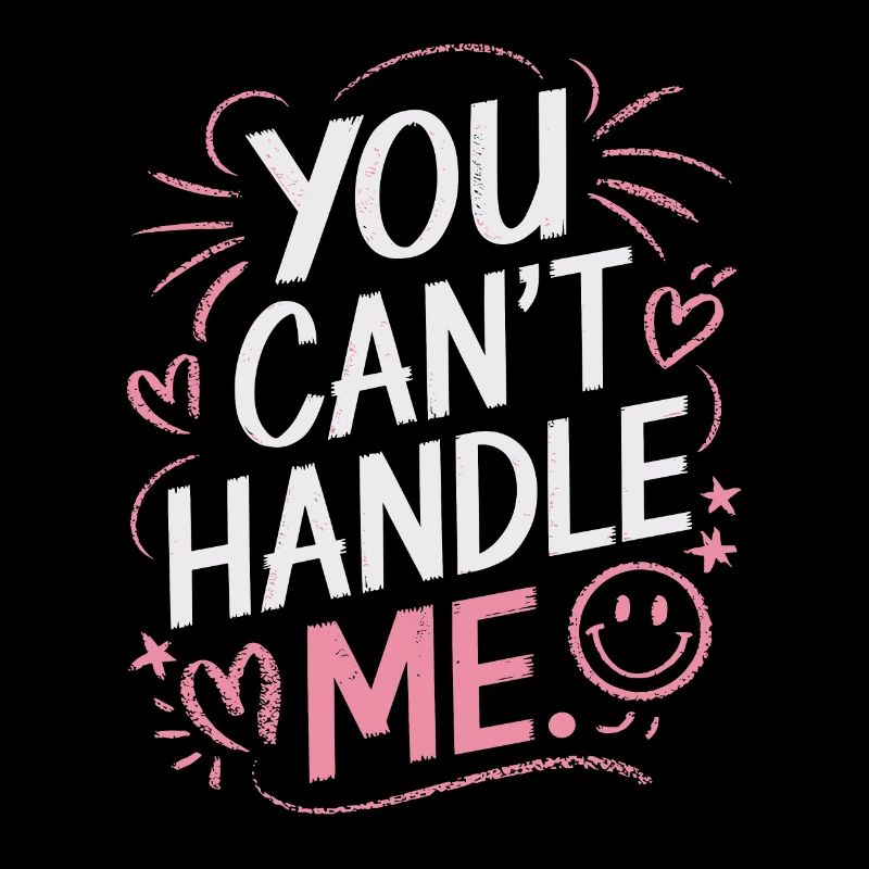 You Can Not Handle Me