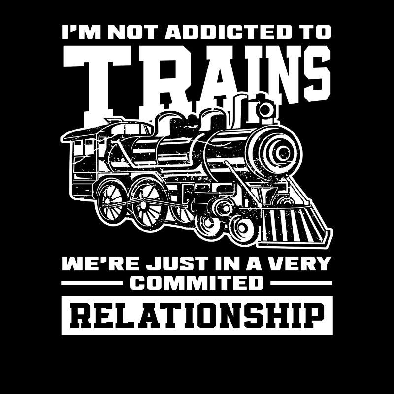 I'm not addicted to trains very dedicated