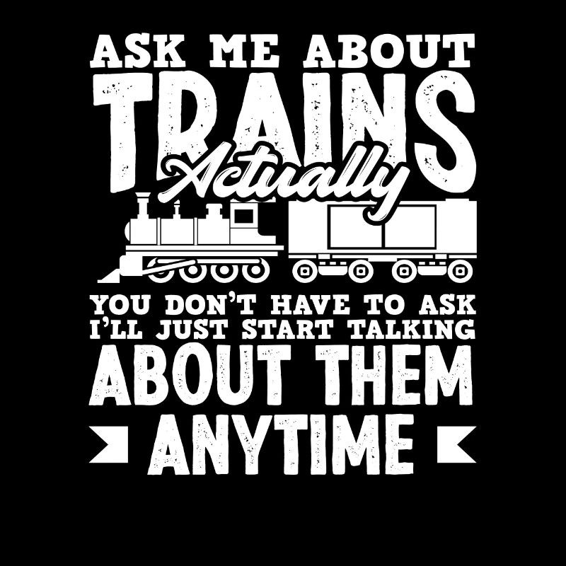Ask me about trains actually