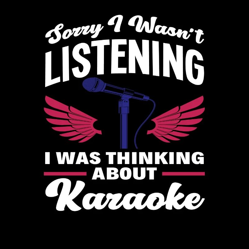 Sorry I Wasn't Listening Thinking About Karaoke